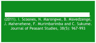 NEW!&#10;Zimbabwe’s land reform: challenging the myths, (2011). I. Scoones, N. Marongwe, B. Mavedzenge, J. Mahenehene, F. Murimbarimba and C. Sukume. Journal of Peasant Studies, 38(5): 967-993